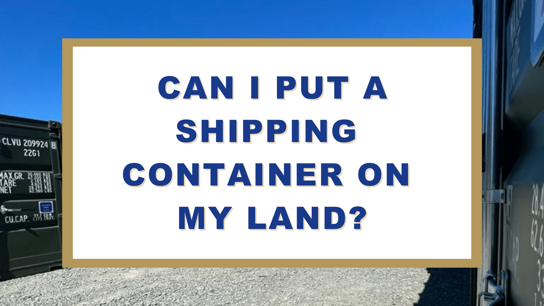 Can I Put A Shipping Container On My Land?