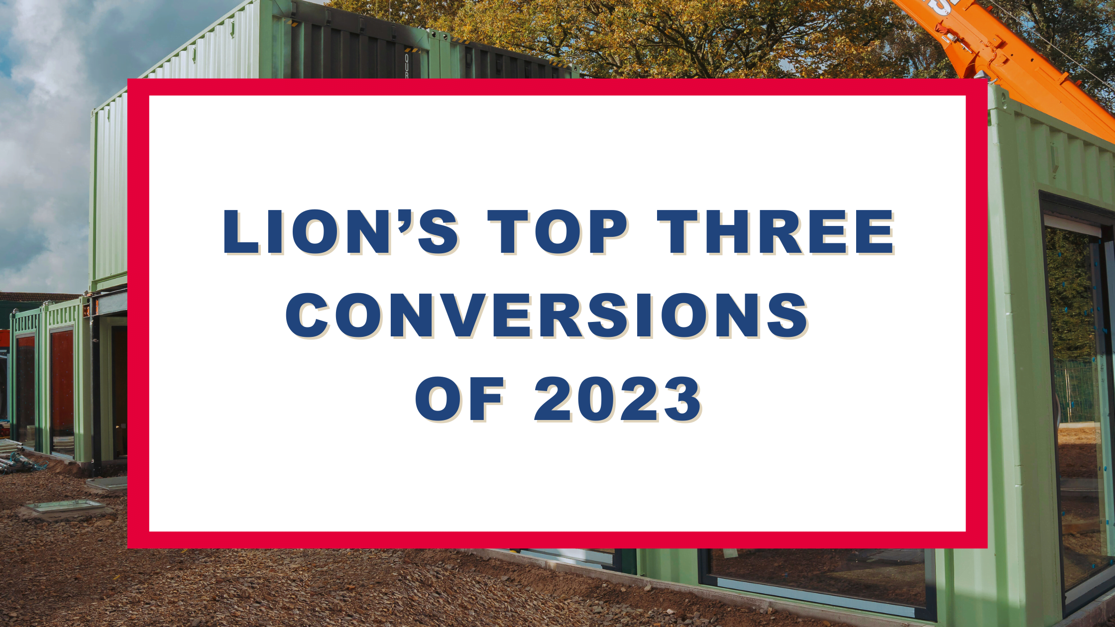 Lion’s Top 3 Container Conversions 2023
